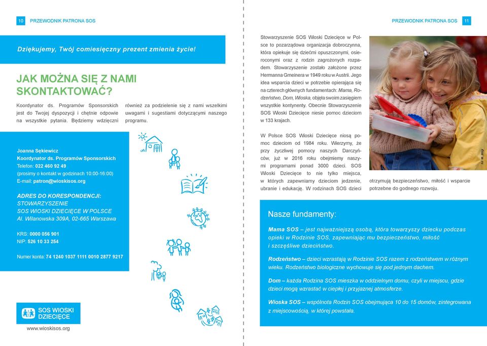 Stowarzyszenie SOS Wioski Dziecięce w Polsce to pozarządowa organizacja dobroczynna, która opiekuje się dziećmi opuszczonymi, osieroconymi oraz z rodzin zagrożonych rozpadem.