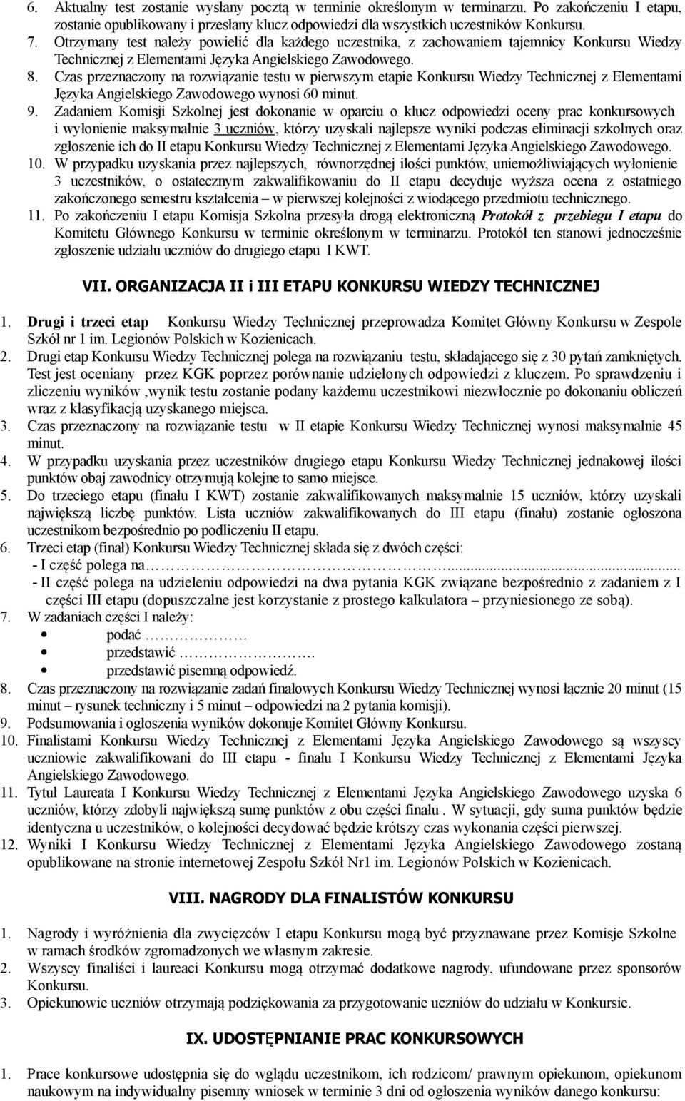 Czas przeznaczony na rozwiązanie testu w pierwszym etapie Konkursu Wiedzy Technicznej z Elementami Języka Angielskiego Zawodowego wynosi 60 minut. 9.