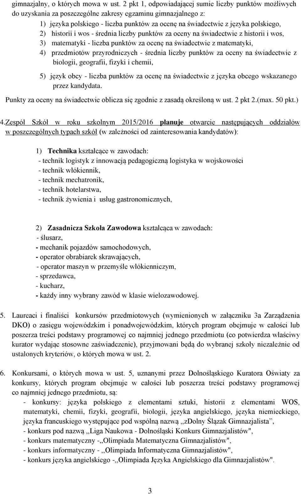 2) historii i wos - średnia liczby punktów za oceny na świadectwie z historii i wos, 3) matematyki - liczba punktów za ocenę na świadectwie z matematyki, 4) przedmiotów przyrodniczych - średnia