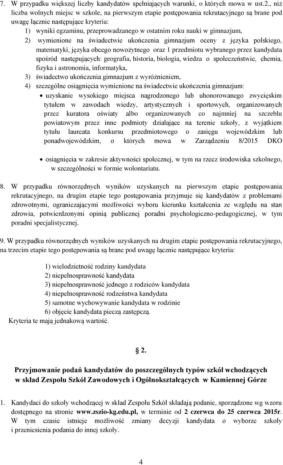 gimnazjum, 2) wymienione na świadectwie ukończenia gimnazjum oceny z języka polskiego, matematyki, języka obcego nowożytnego oraz 1 przedmiotu wybranego przez kandydata spośród następujących: