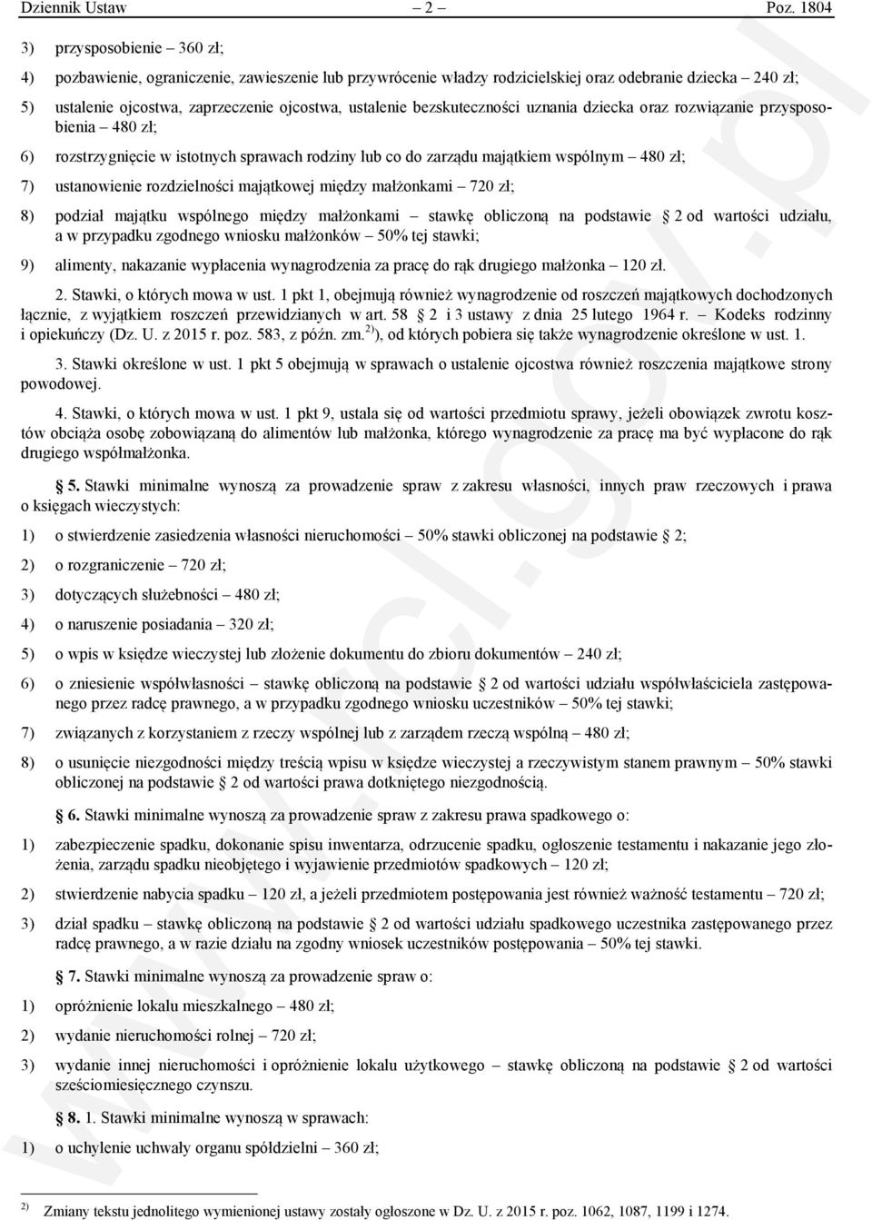 bezskuteczności uznania dziecka oraz rozwiązanie przysposobienia 480 zł; 6) rozstrzygnięcie w istotnych sprawach rodziny lub co do zarządu majątkiem wspólnym 480 zł; 7) ustanowienie rozdzielności