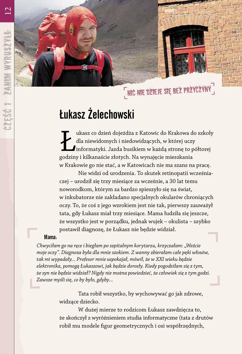 To skutek retinopatii wcześniaczej urodził się trzy miesiące za wcześnie, a 30 lat temu noworodkom, którym za bardzo spieszyło się na świat, w inkubatorze nie zakładano specjalnych okularów
