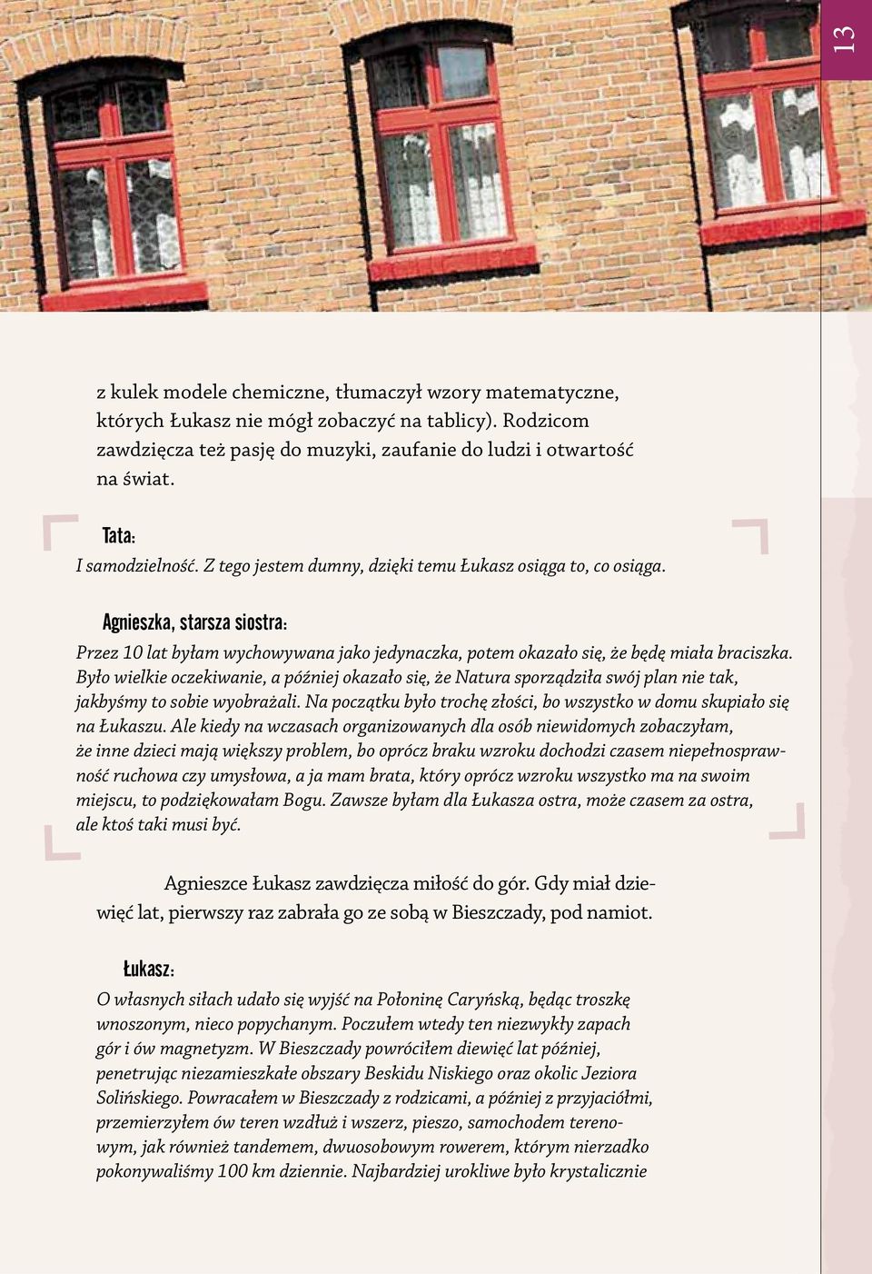 Agnieszka, starsza siostra: Przez 10 lat byłam wychowywana jako jedynaczka, potem okazało się, że będę miała braciszka.
