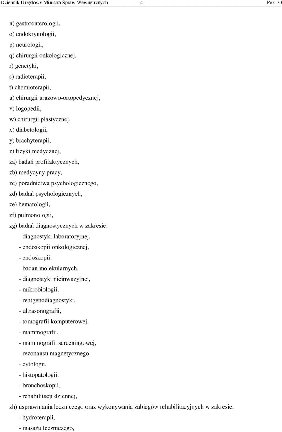 psychologicznego, zd) badań psychologicznych, ze) hematologii, zf) pulmonologii, zg) badań diagnostycznych w zakresie: - diagnostyki laboratoryjnej, - endoskopii onkologicznej, - endoskopii, - badań