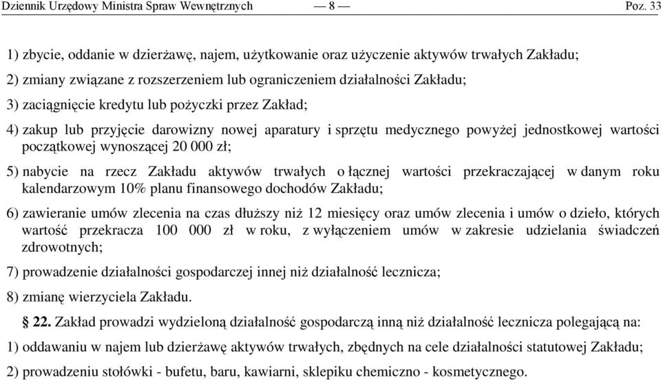 000 zł; 5) nabycie na rzecz Zakładu aktywów trwałych o łącznej wartości przekraczającej w danym roku kalendarzowym 10% planu finansowego dochodów Zakładu; 6) zawieranie umów zlecenia na czas dłuŝszy