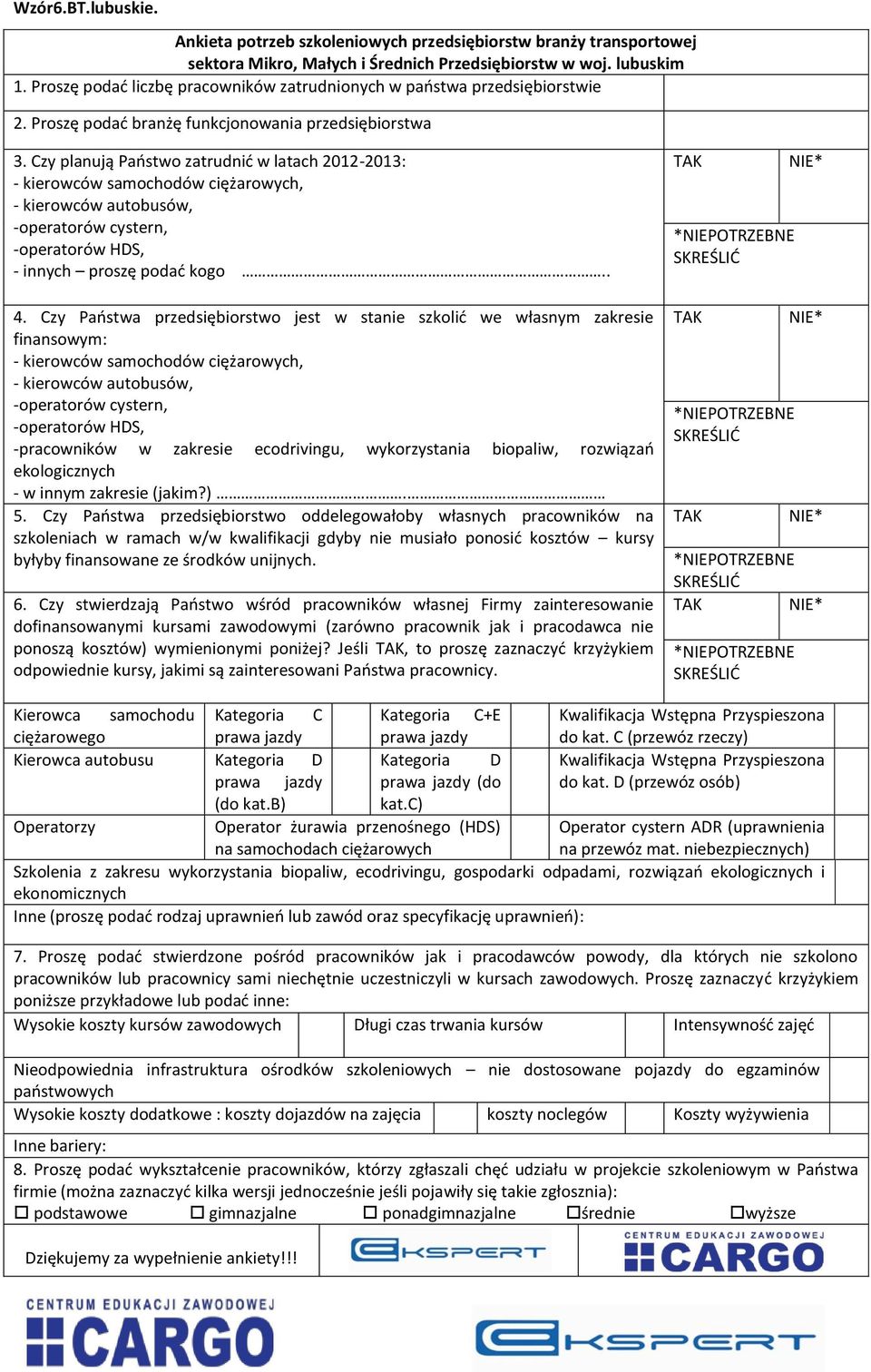 Czy planują Państwo zatrudnić w latach 2012-2013: - kierowców samochodów ciężarowych, - kierowców autobusów, -operatorów cystern, -operatorów HDS, - innych proszę podać kogo.. 4.