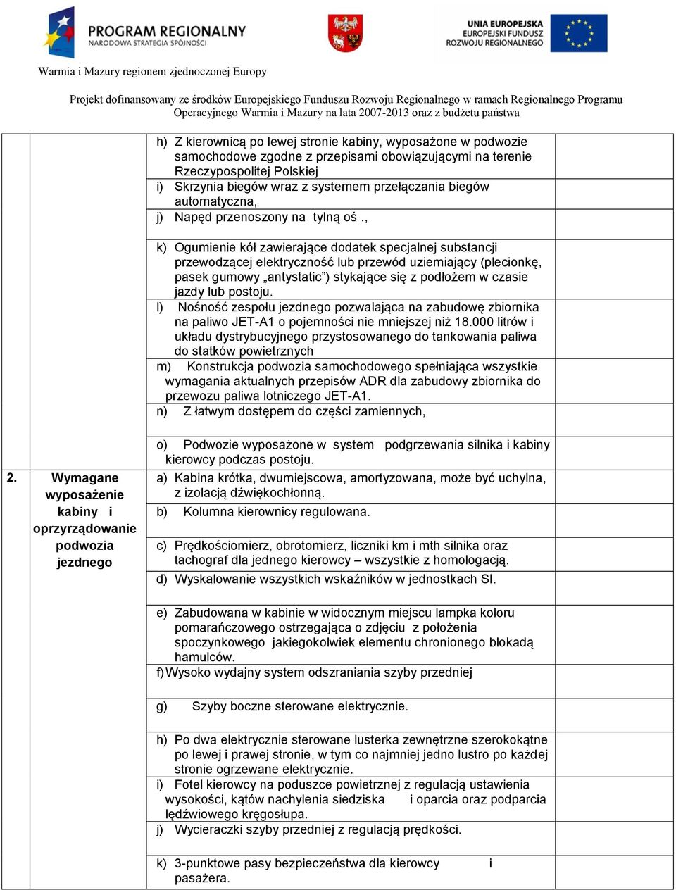 , k) Ogumienie kół zawierające dodatek specjalnej substancji przewodzącej elektryczność lub przewód uziemiający (plecionkę, pasek gumowy antystatic ) stykające się z podłożem w czasie jazdy lub