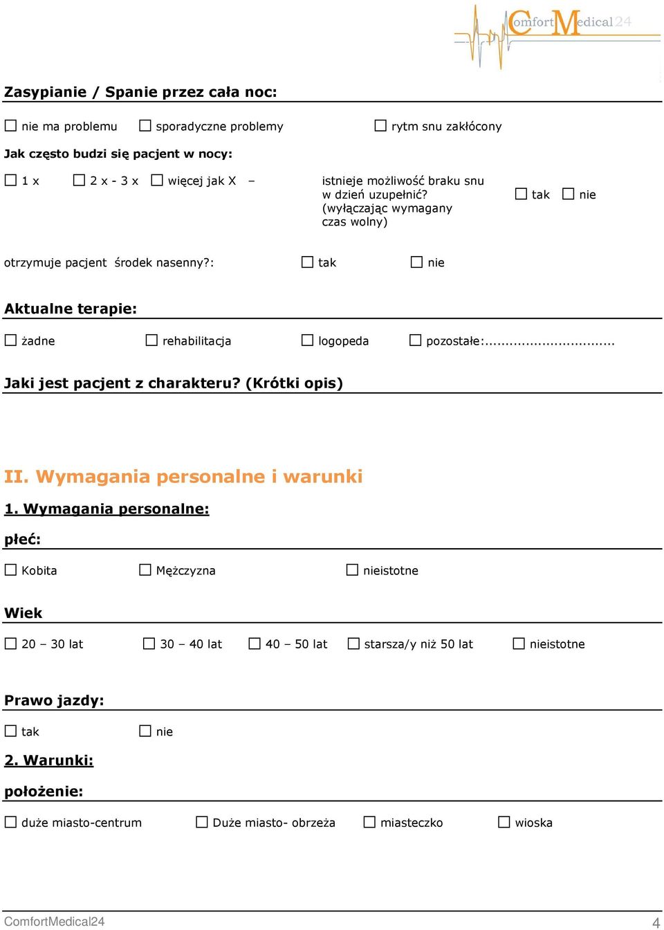 : tak nie Aktualne terapie: żadne rehabilitacja logopeda pozostałe:... Jaki jest pacjent z charakteru? (Krótki opis) II. Wymagania personalne i warunki 1.