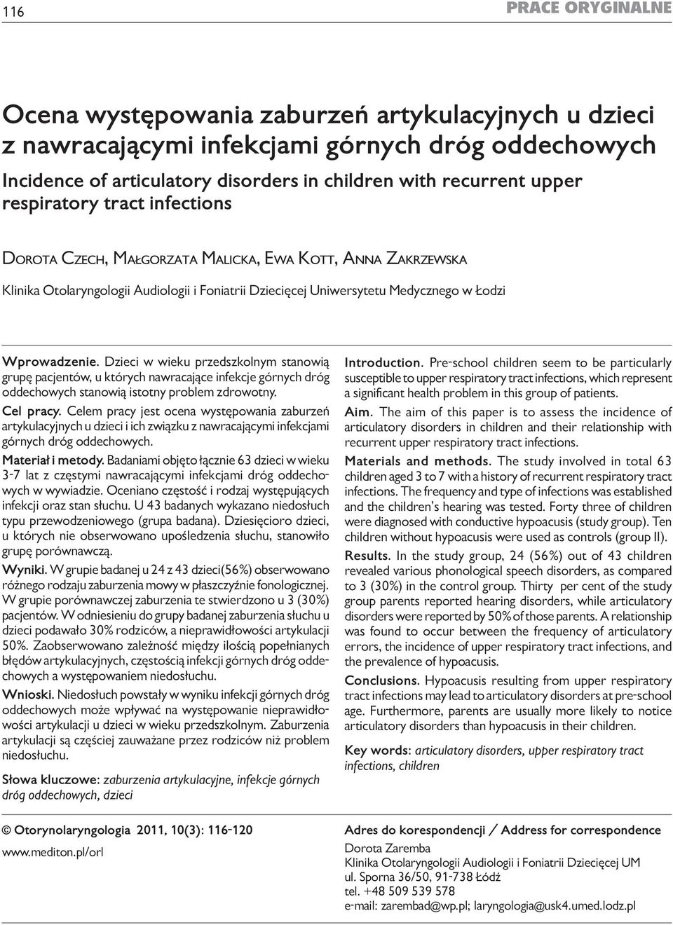 Uniwersytetu Medycznego w Łodzi Wprowadzenie. Dzieci w wieku przedszkolnym stanowią grupę pacjentów, u których nawracające infekcje górnych dróg oddechowych stanowią istotny problem zdrowotny.