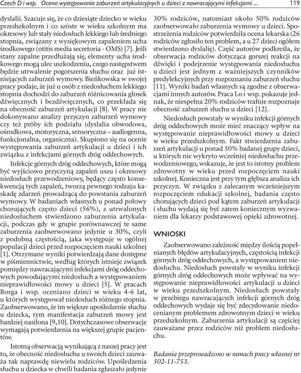 środkowego (otitis media secretoria - OMS) [7].
