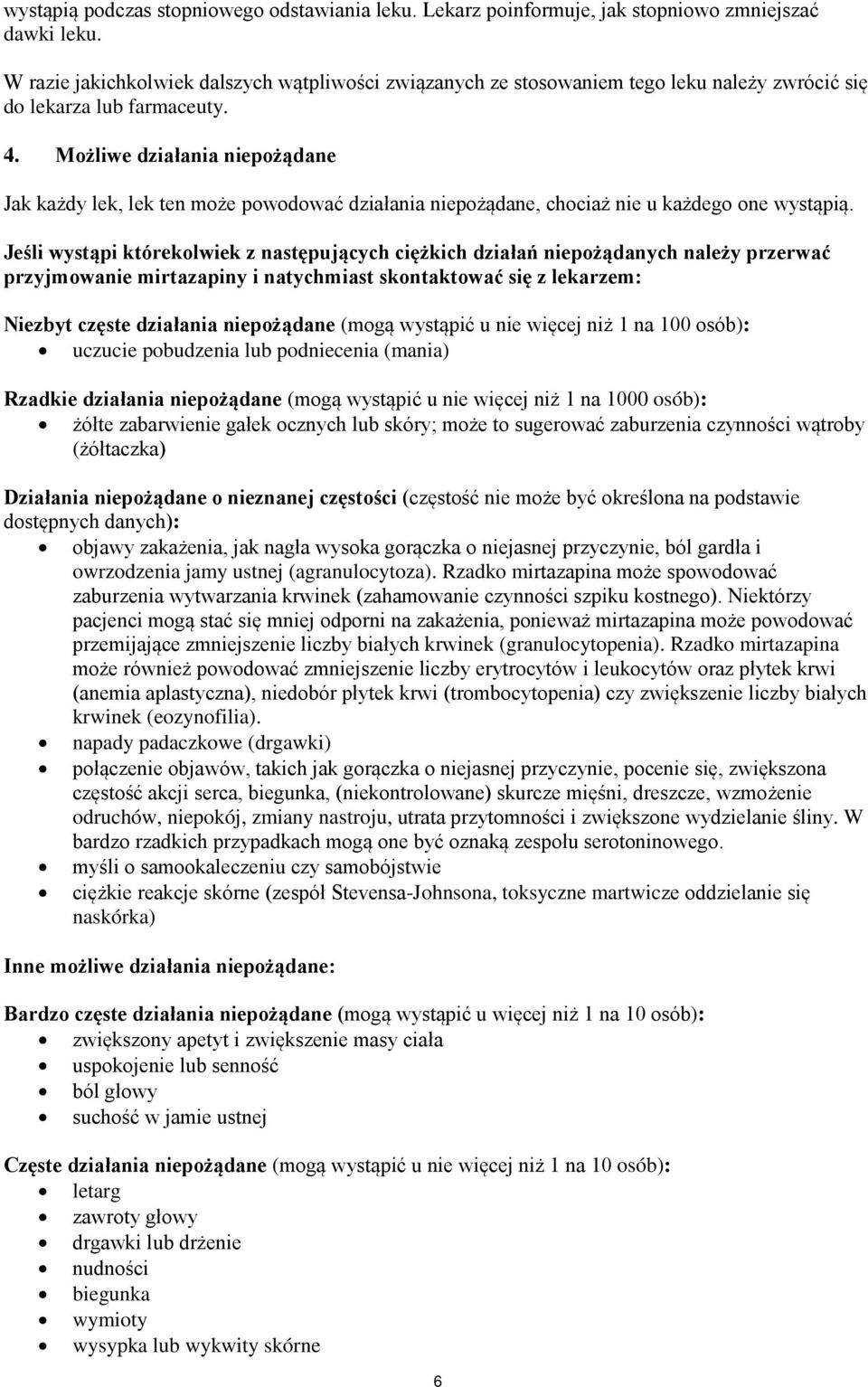 Możliwe działania niepożądane Jak każdy lek, lek ten może powodować działania niepożądane, chociaż nie u każdego one wystąpią.