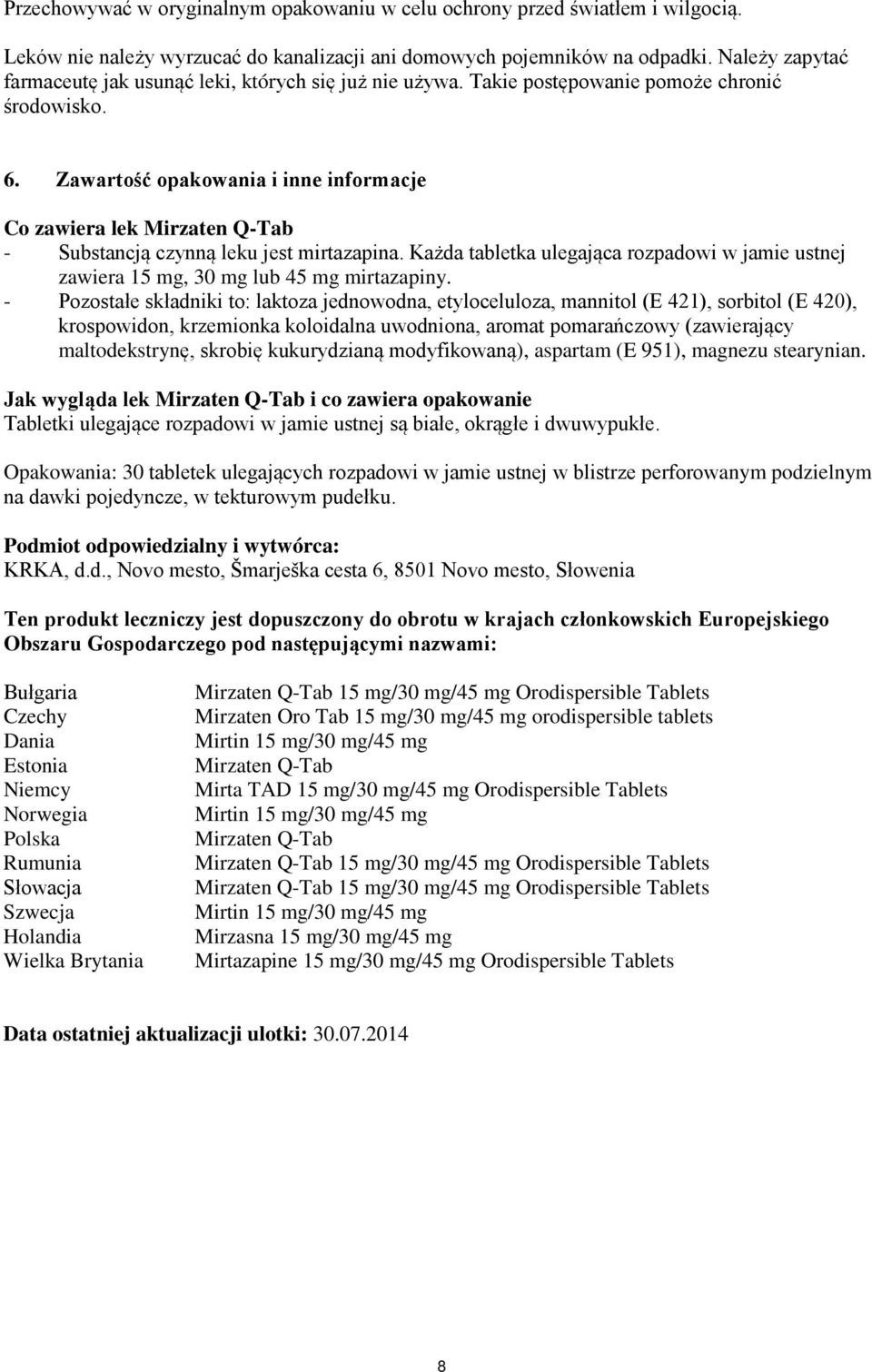 Zawartość opakowania i inne informacje Co zawiera lek Mirzaten Q-Tab - Substancją czynną leku jest mirtazapina.