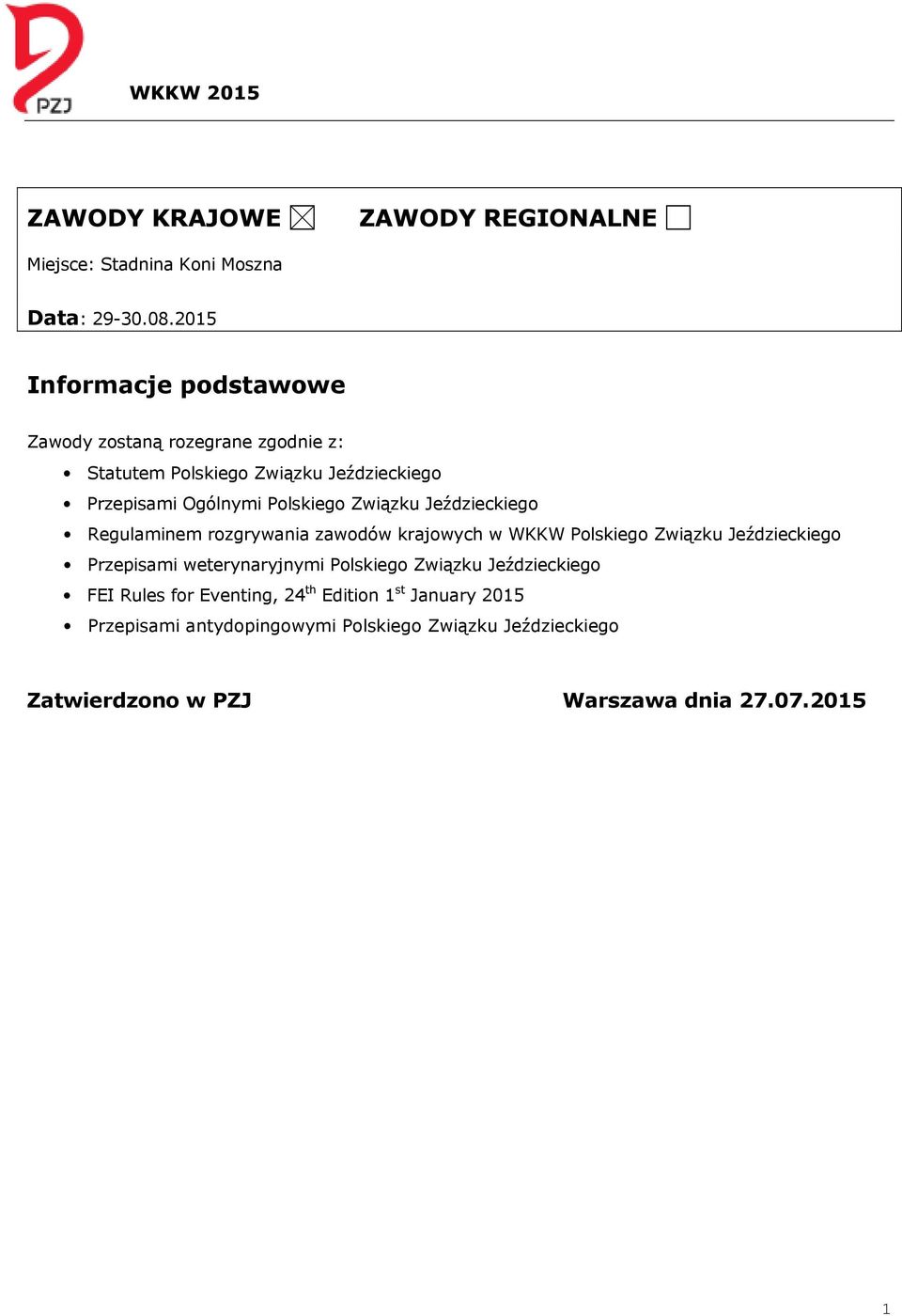 Związku Jeździeckiego Regulaminem rozgrywania zawodów krajowych w WKKW Polskiego Związku Jeździeckiego Przepisami weterynaryjnymi