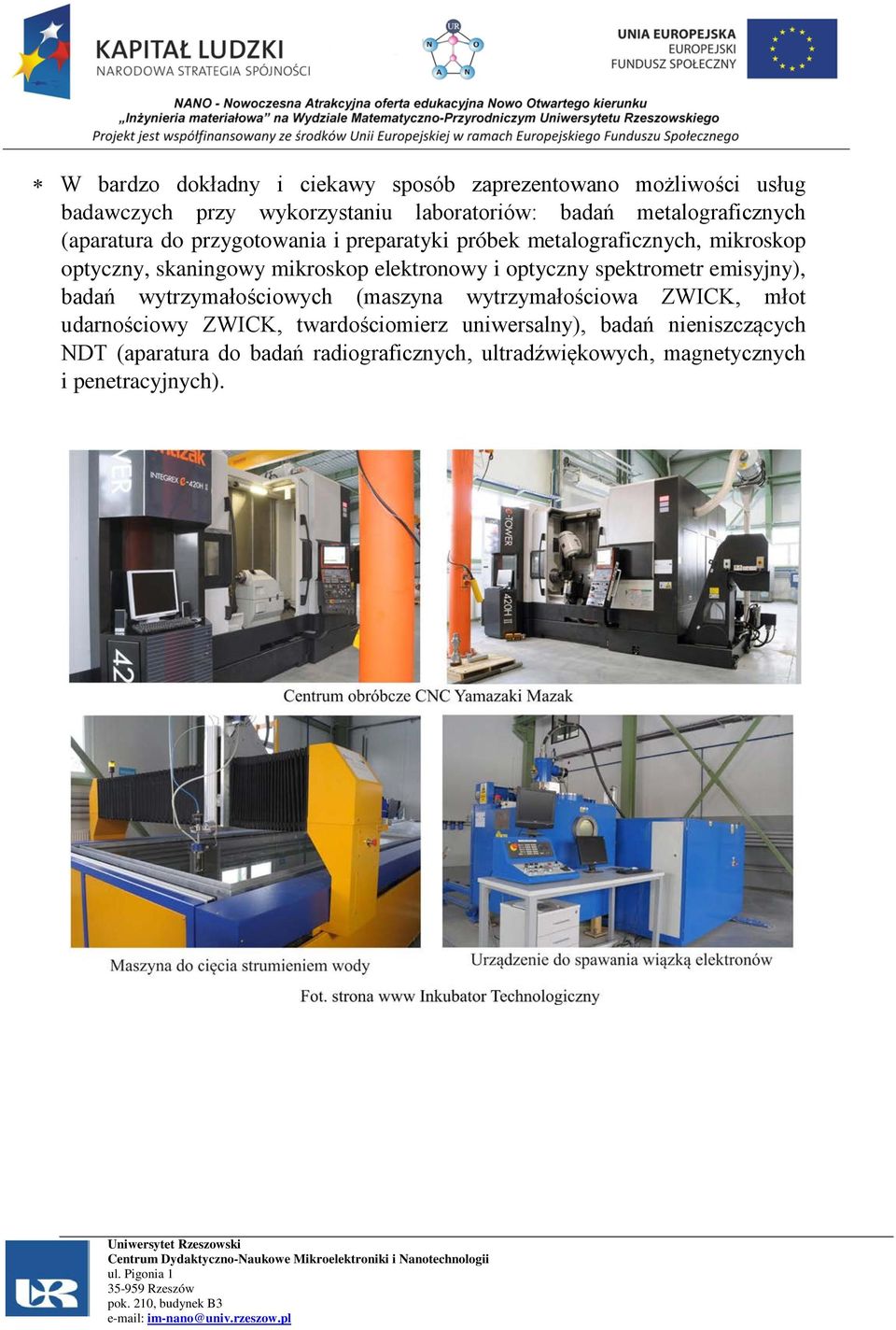 elektronowy i optyczny spektrometr emisyjny), badań wytrzymałościowych (maszyna wytrzymałościowa ZWICK, młot udarnościowy ZWICK,