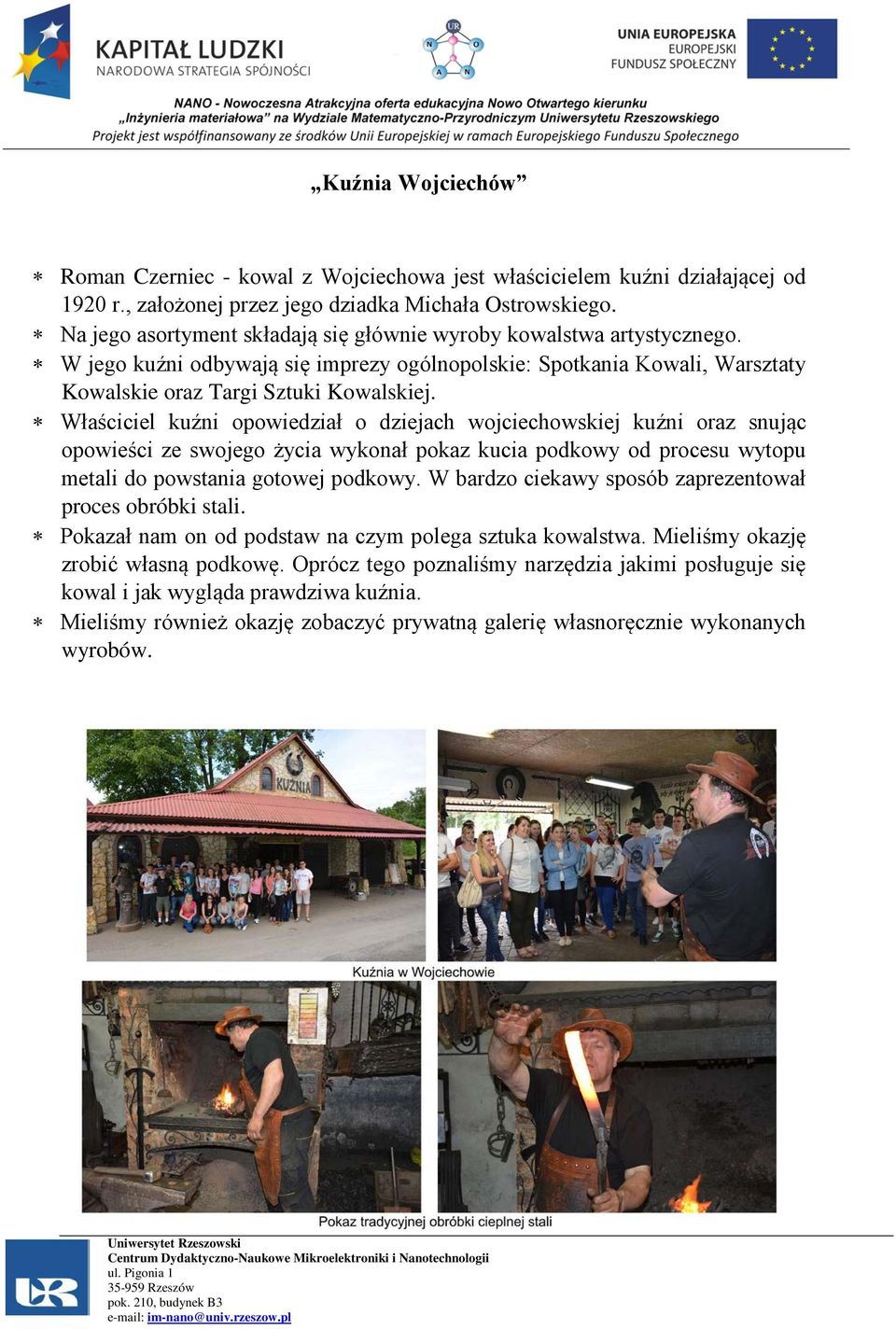 Właściciel kuźni opowiedział o dziejach wojciechowskiej kuźni oraz snując opowieści ze swojego życia wykonał pokaz kucia podkowy od procesu wytopu metali do powstania gotowej podkowy.