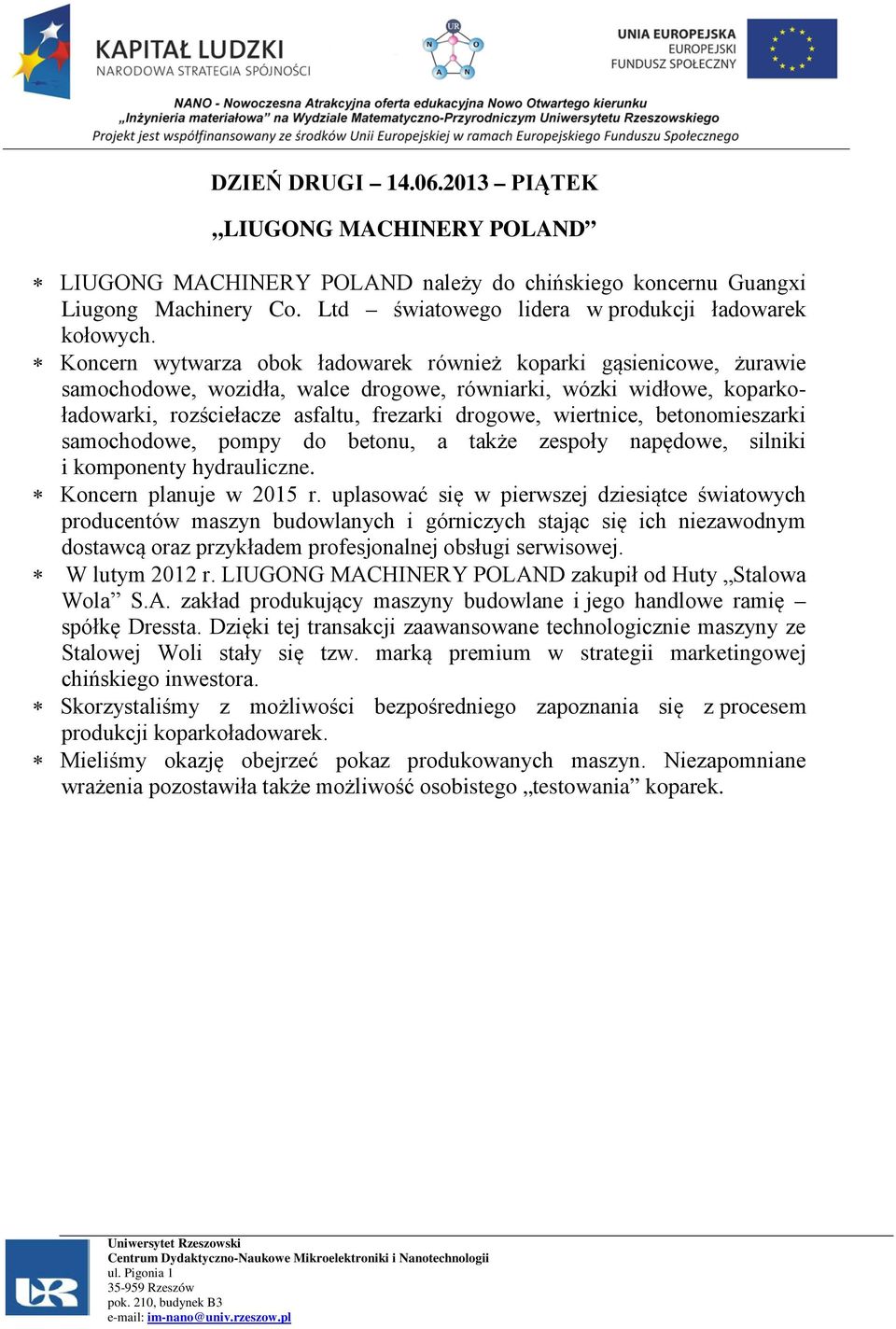 wiertnice, betonomieszarki samochodowe, pompy do betonu, a także zespoły napędowe, silniki i komponenty hydrauliczne. Koncern planuje w 2015 r.