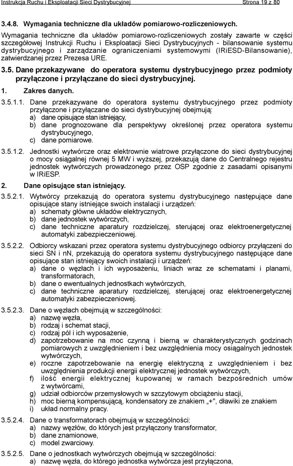 zarządzanie ograniczeniami systemowymi (IRiESD-Bilansowanie), zatwierdzanej przez Prezesa URE. 3.5.