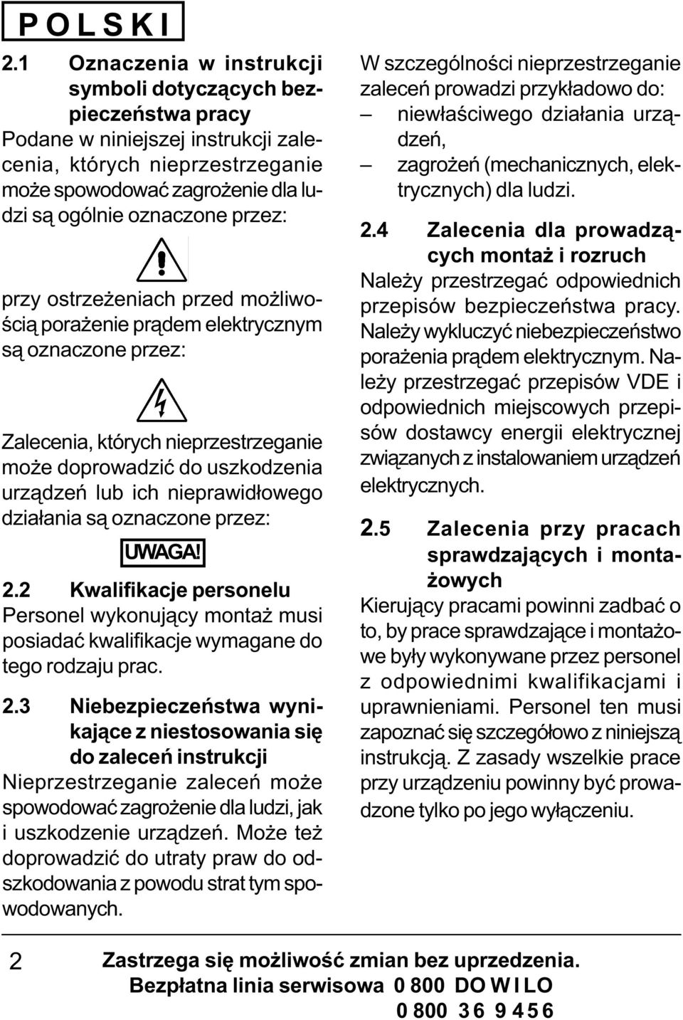 przy ostrze eniach przed mo liwoœci¹ pora enie pr¹dem elektrycznym s¹ oznaczone przez: Zalecenia, których nieprzestrzeganie mo e doprowadziæ do uszkodzenia urz¹dzeñ lub ich nieprawid³owego dzia³ania