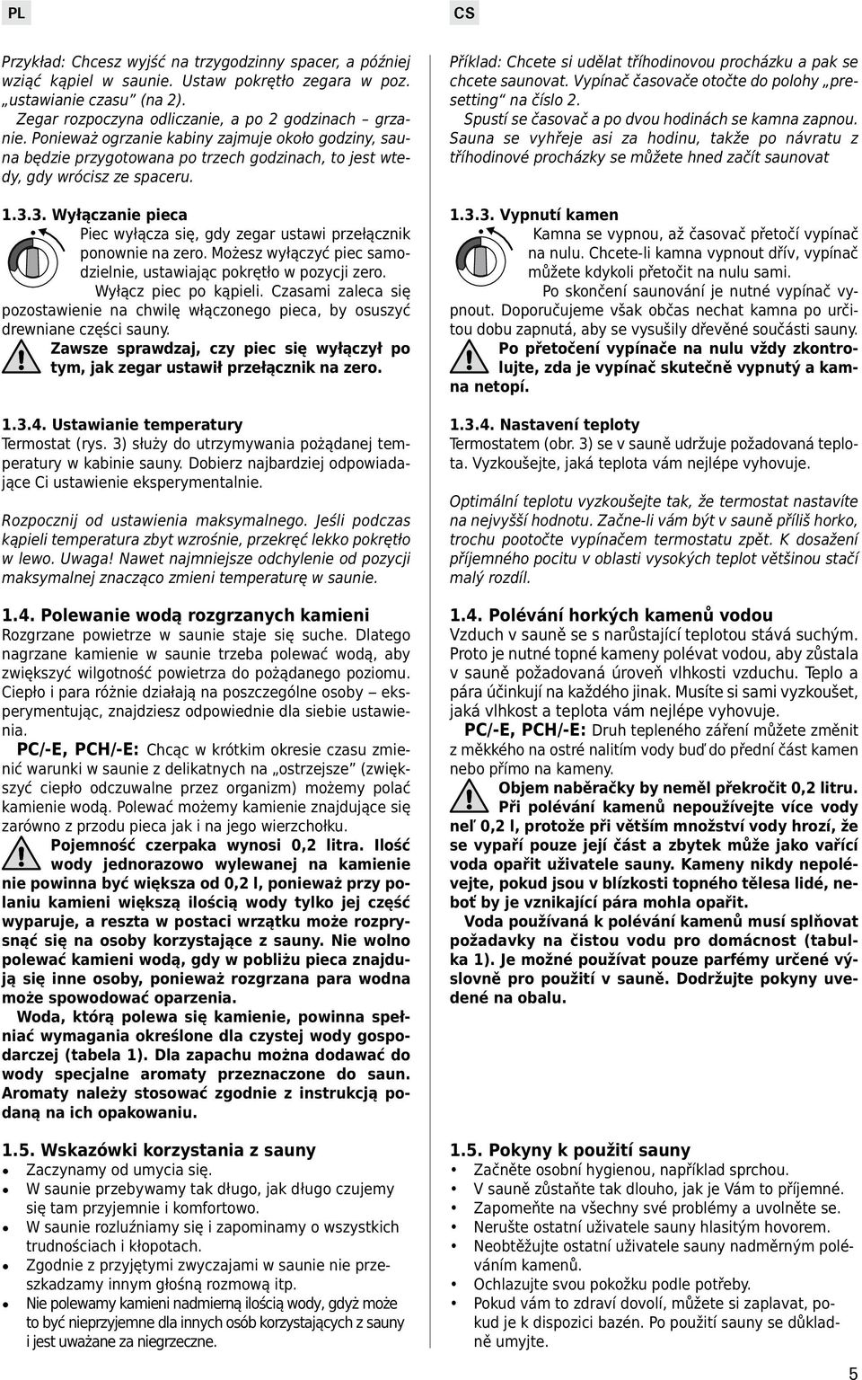 3. Wyłączanie pieca Piec wyłącza się, gdy zegar ustawi przełącznik ponownie na zero. Możesz wyłączyć piec samodzielnie, ustawiając pokrętło w pozycji zero. Wyłącz piec po kąpieli.