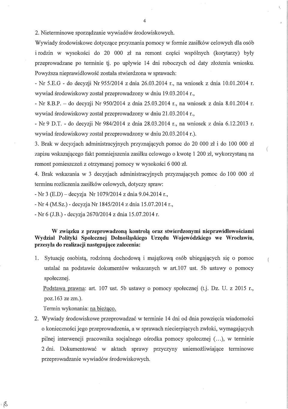 po upływie 14 dni roboczych od daty złożenia wniosku. Powyższa nieprawidłowość została stwierdzona w sprawach: - Nr 5.E.G - do decyzji Nr 955/2014 z dnia 26.03.2014 r.