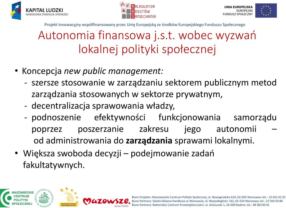 decentralizacja sprawowania władzy, - podnoszenie efektywności funkcjonowania samorządu poprzez poszerzanie