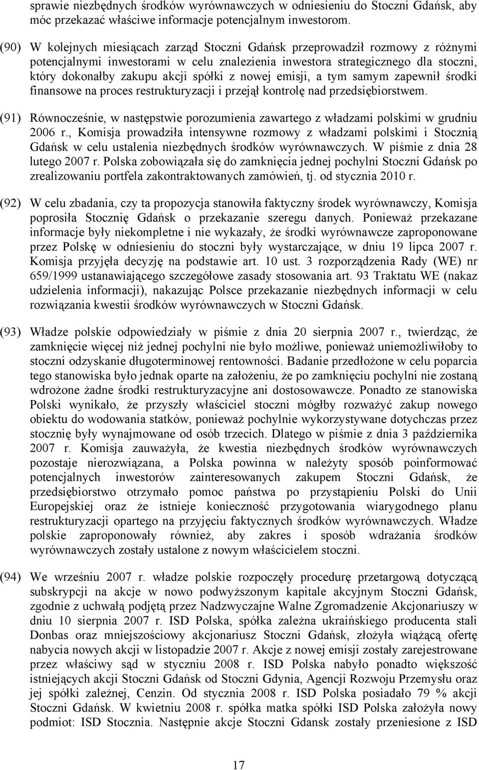 spółki z nowej emisji, a tym samym zapewnił środki finansowe na proces restrukturyzacji i przejął kontrolę nad przedsiębiorstwem.