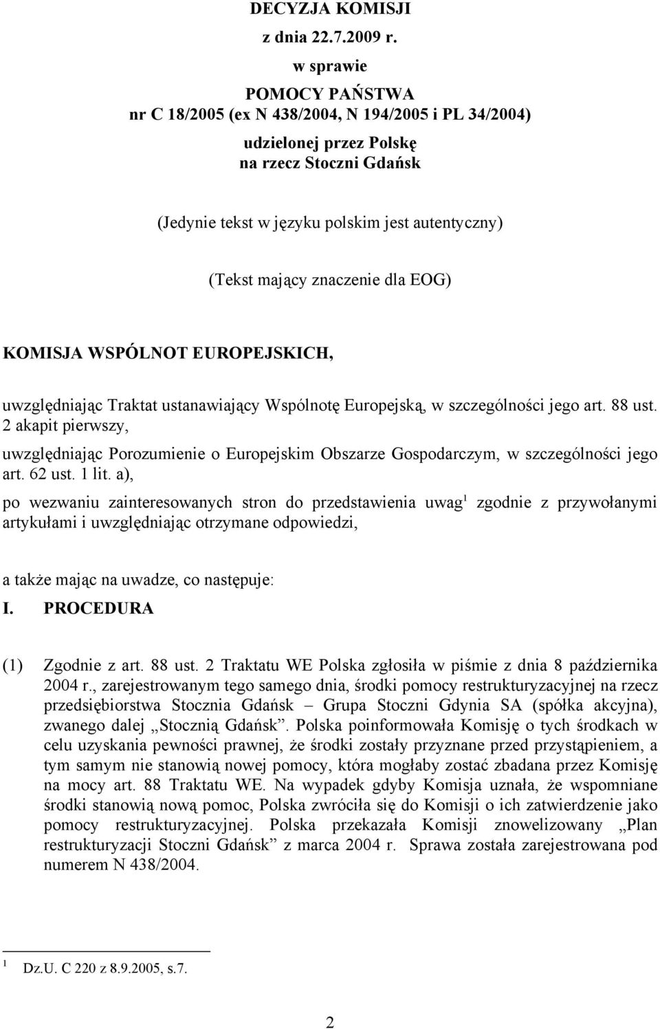 znaczenie dla EOG) KOMISJA WSPÓLNOT EUROPEJSKICH, uwzględniając Traktat ustanawiający Wspólnotę Europejską, w szczególności jego art. 88 ust.