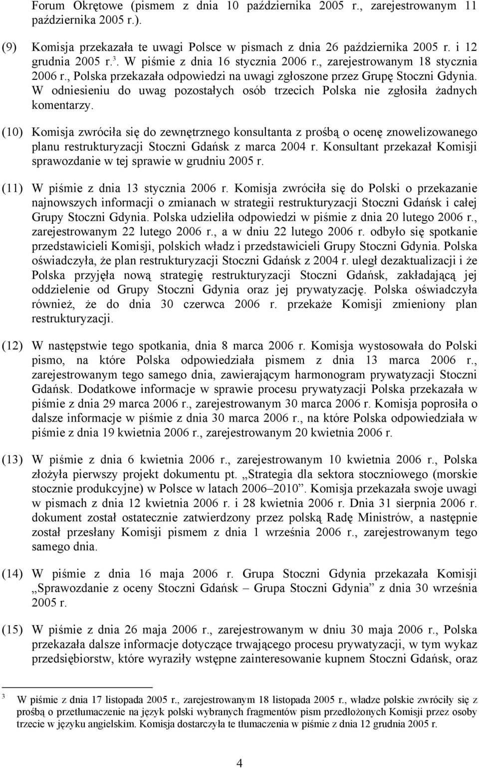W odniesieniu do uwag pozostałych osób trzecich Polska nie zgłosiła żadnych komentarzy.