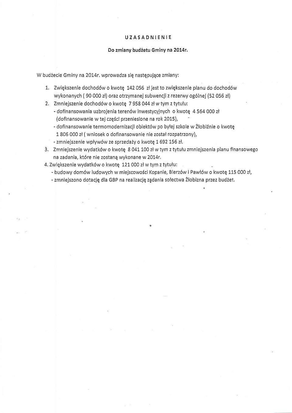 Zmniejzenie dhdw kwt 7 958 044 zl w tym z tytutu: - dfinnwni uzbrjeni terendw inwetyyjnyh kwt 4 54 000 zt (dfinnwnie w tej zsi przenieine n rk 20tS), - dfinnwnie termmdernizji biektw p bytej zkle w