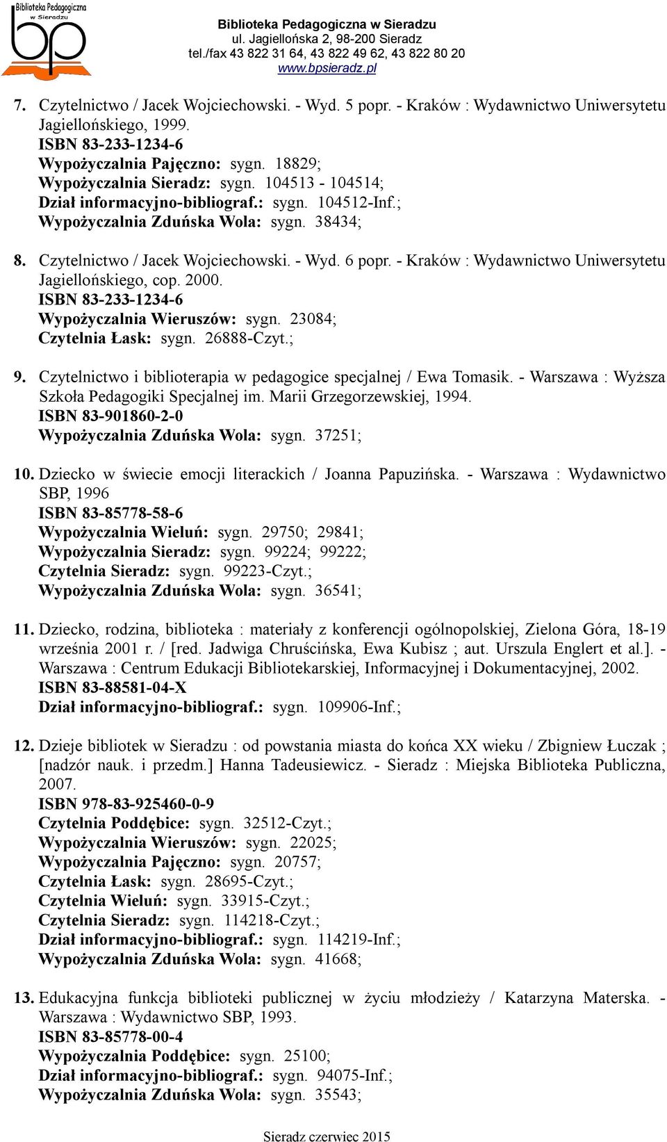 - Kraków : Wydawnictwo Uniwersytetu Jagiellońskiego, cop. 2000. ISBN 83-233-1234-6 Wypożyczalnia Wieruszów: sygn. 23084; Czytelnia Łask: sygn. 26888-Czyt.; 9.