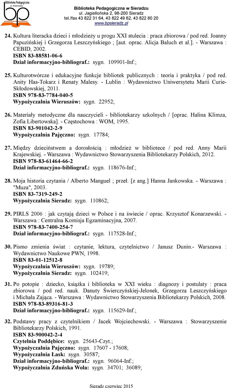 - Lublin : Wydawnictwo Uniwersytetu Marii Curie- Skłodowskiej, 2011. ISBN 978-83-7784-040-5 Wypożyczalnia Wieruszów: sygn. 22952; 26.