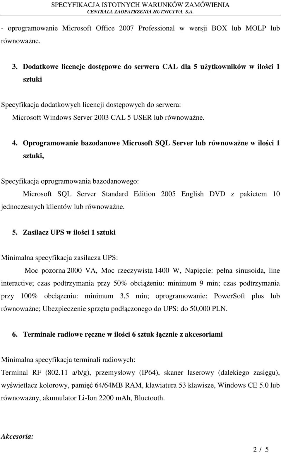 Oprogramowanie bazodanowe Microsoft SQL Server lub równoważne w ilości 1 sztuki, Specyfikacja oprogramowania bazodanowego: Microsoft SQL Server Standard Edition 2005 English DVD z pakietem 10