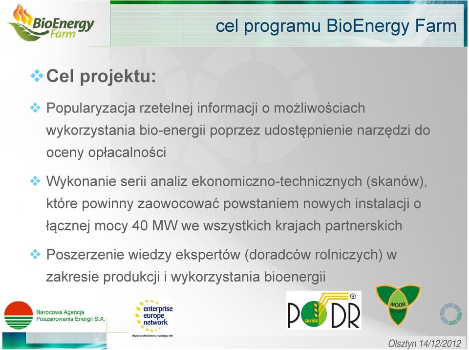 ekonomiczno-technicznych (skanów), które powinny zaowocować powstaniem nowych instalacji o łącznej mocy 40 MW