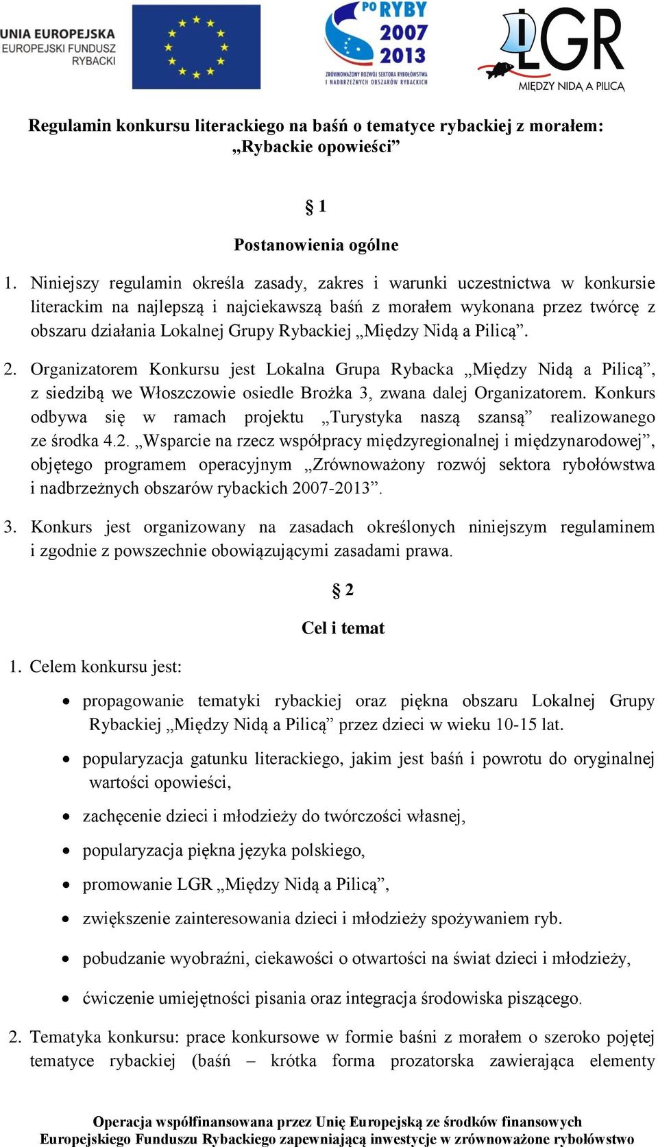 Między Nidą a Pilicą. 2. Organizatorem Konkursu jest Lokalna Grupa Rybacka Między Nidą a Pilicą, z siedzibą we Włoszczowie osiedle Brożka 3, zwana dalej Organizatorem.