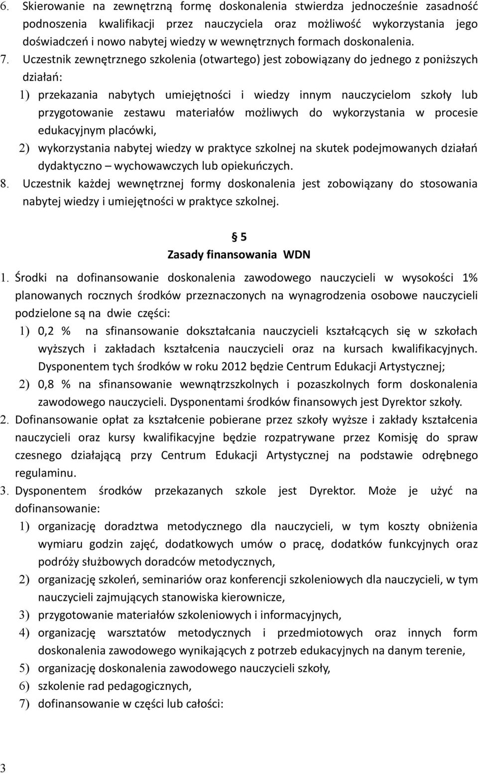 Uczestnik zewnętrznego szkolenia (otwartego) jest zobowiązany do jednego z poniższych działań: 1) przekazania nabytych umiejętności i wiedzy innym nauczycielom szkoły lub przygotowanie zestawu