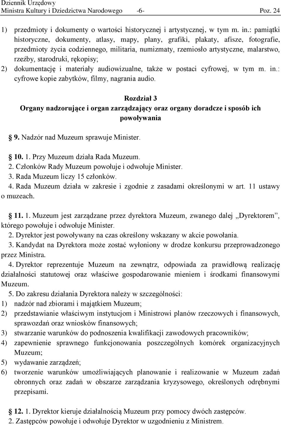 rękopisy; 2) dokumentację i materiały audiowizualne, także w postaci cyfrowej, w tym m. in.: cyfrowe kopie zabytków, filmy, nagrania audio.