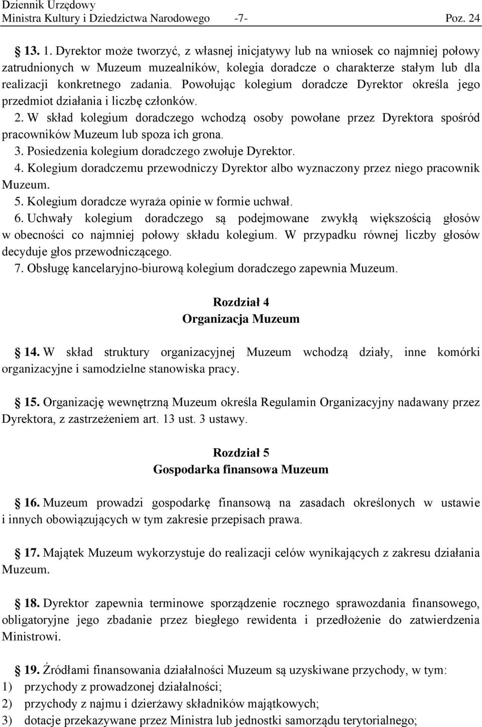 Powołując kolegium doradcze Dyrektor określa jego przedmiot działania i liczbę członków. 2.