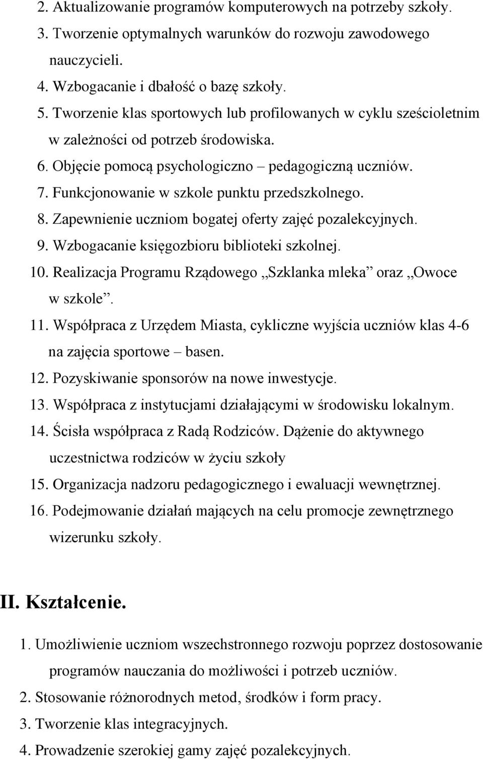 Funkcjonowanie w szkole punktu przedszkolnego. 8. Zapewnienie uczniom bogatej oferty zajęć pozalekcyjnych. 9. Wzbogacanie księgozbioru biblioteki szkolnej. 10.