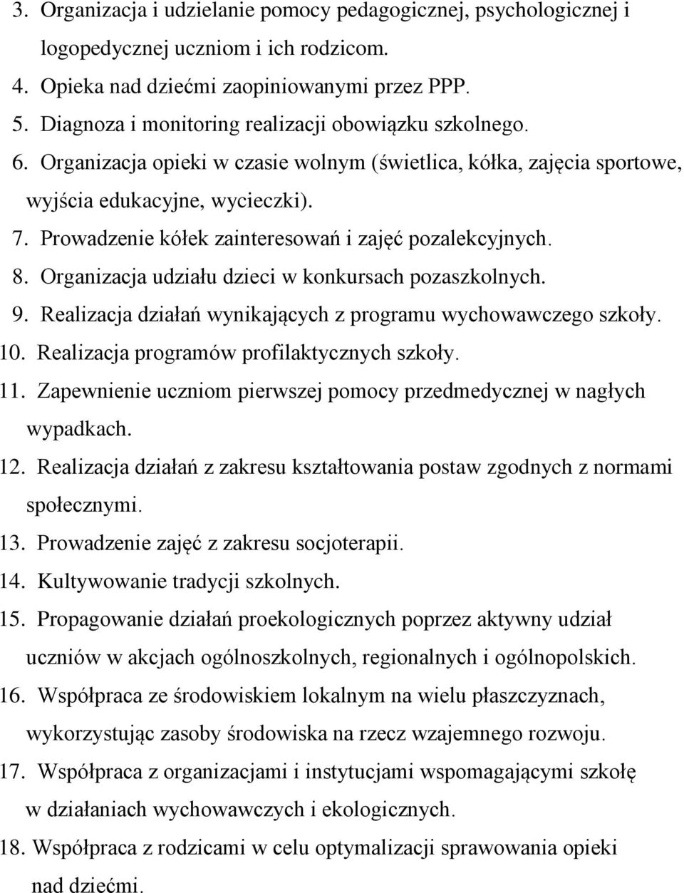 Prowadzenie kółek zainteresowań i zajęć pozalekcyjnych. 8. Organizacja udziału dzieci w konkursach pozaszkolnych. 9. Realizacja działań wynikających z programu wychowawczego szkoły. 10.