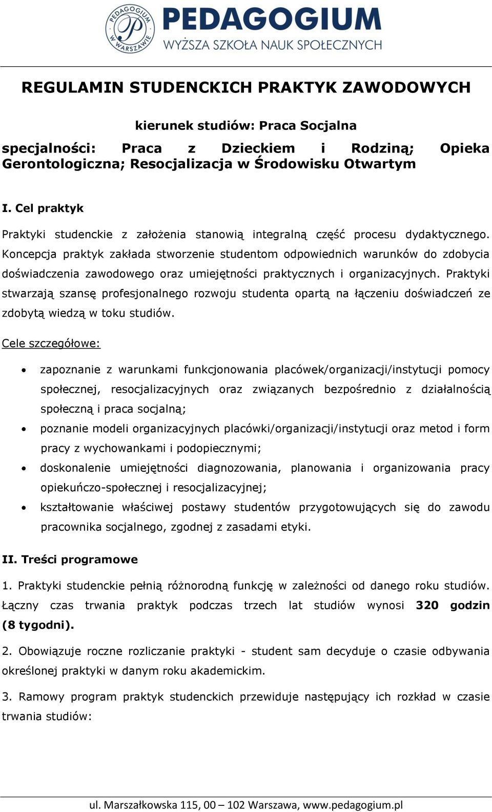 Koncepcja praktyk zakłada stworzenie studentom odpowiednich warunków do zdobycia doświadczenia zawodowego oraz umiejętności praktycznych i organizacyjnych.