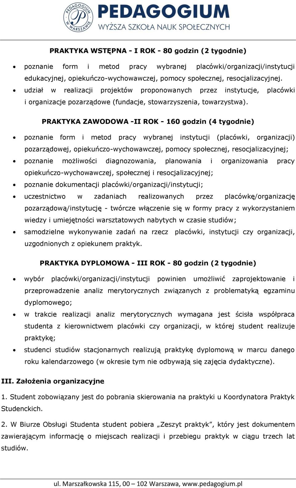 PRAKTYKA ZAWODOWA -II ROK - 160 godzin (4 tygodnie) poznanie form i metod pracy wybranej instytucji (placówki, organizacji) pozarządowej, opiekuńczo-wychowawczej, pomocy społecznej,