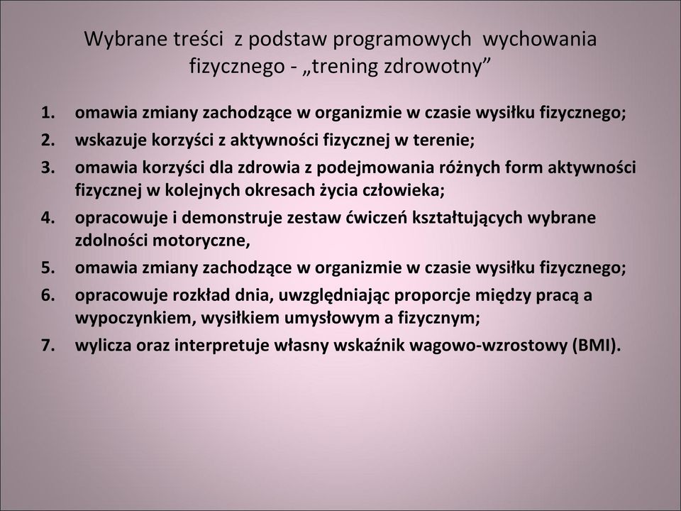 omawia korzyści dla zdrowia z podejmowania różnych form aktywności fizycznej w kolejnych okresach życia człowieka; 4.