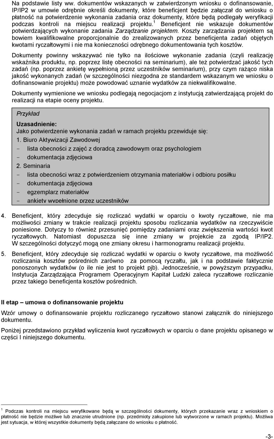 oraz dokumenty, które będą podlegały weryfikacji podczas kontroli na miejscu realizacji projektu. 1 Beneficjent nie wskazuje dokumentów potwierdzających wykonanie zadania Zarządzanie projektem.