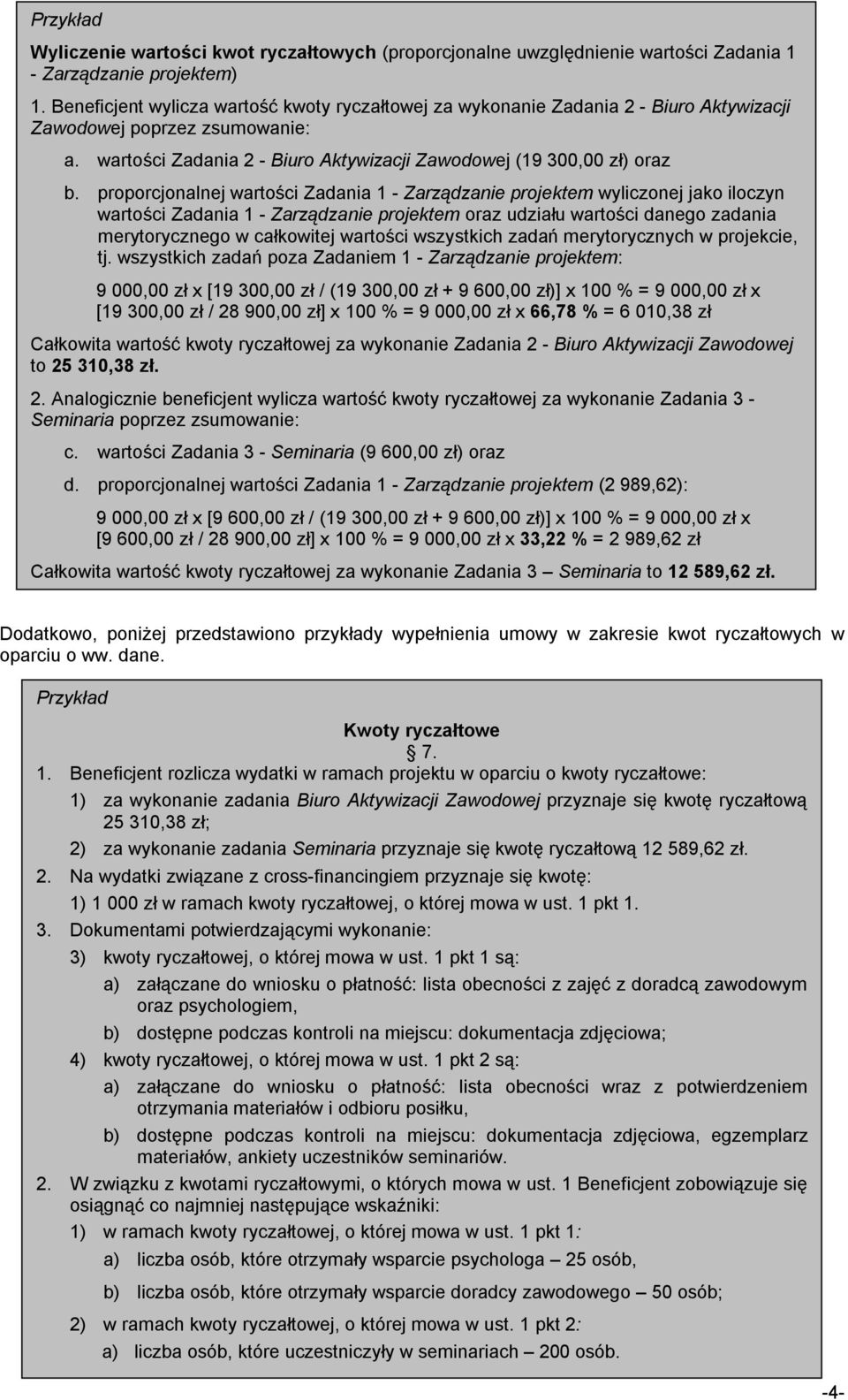 proporcjonalnej wartości Zadania 1 - Zarządzanie projektem wyliczonej jako iloczyn wartości Zadania 1 - Zarządzanie projektem oraz udziału wartości danego zadania merytorycznego w całkowitej wartości