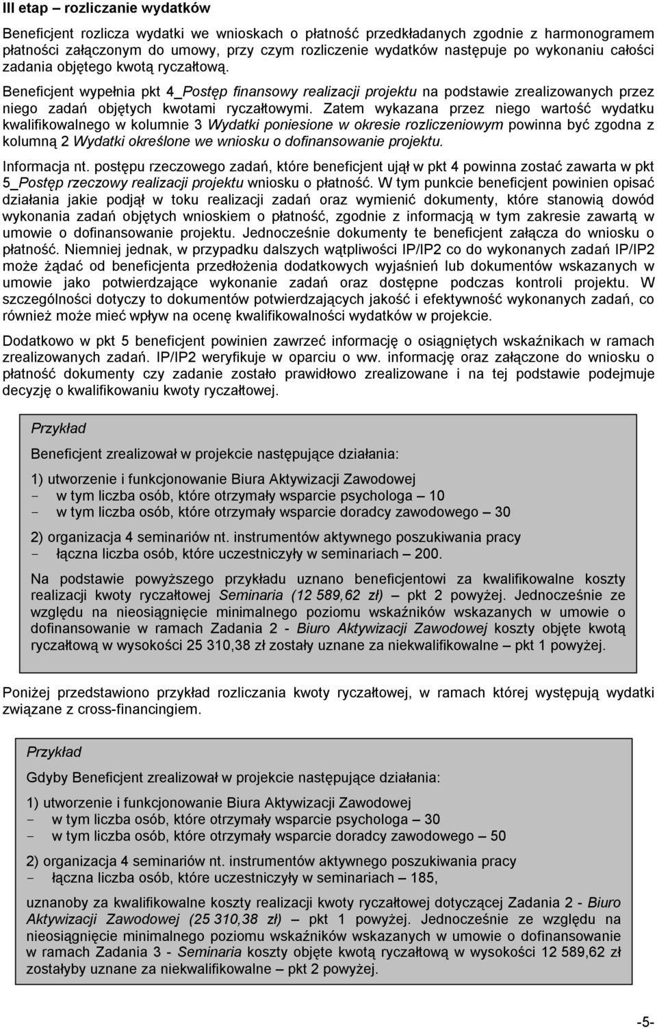 Zatem wykazana przez niego wartość wydatku kwalifikowalnego w kolumnie 3 Wydatki poniesione w okresie rozliczeniowym powinna być zgodna z kolumną 2 Wydatki określone we wniosku o dofinansowanie