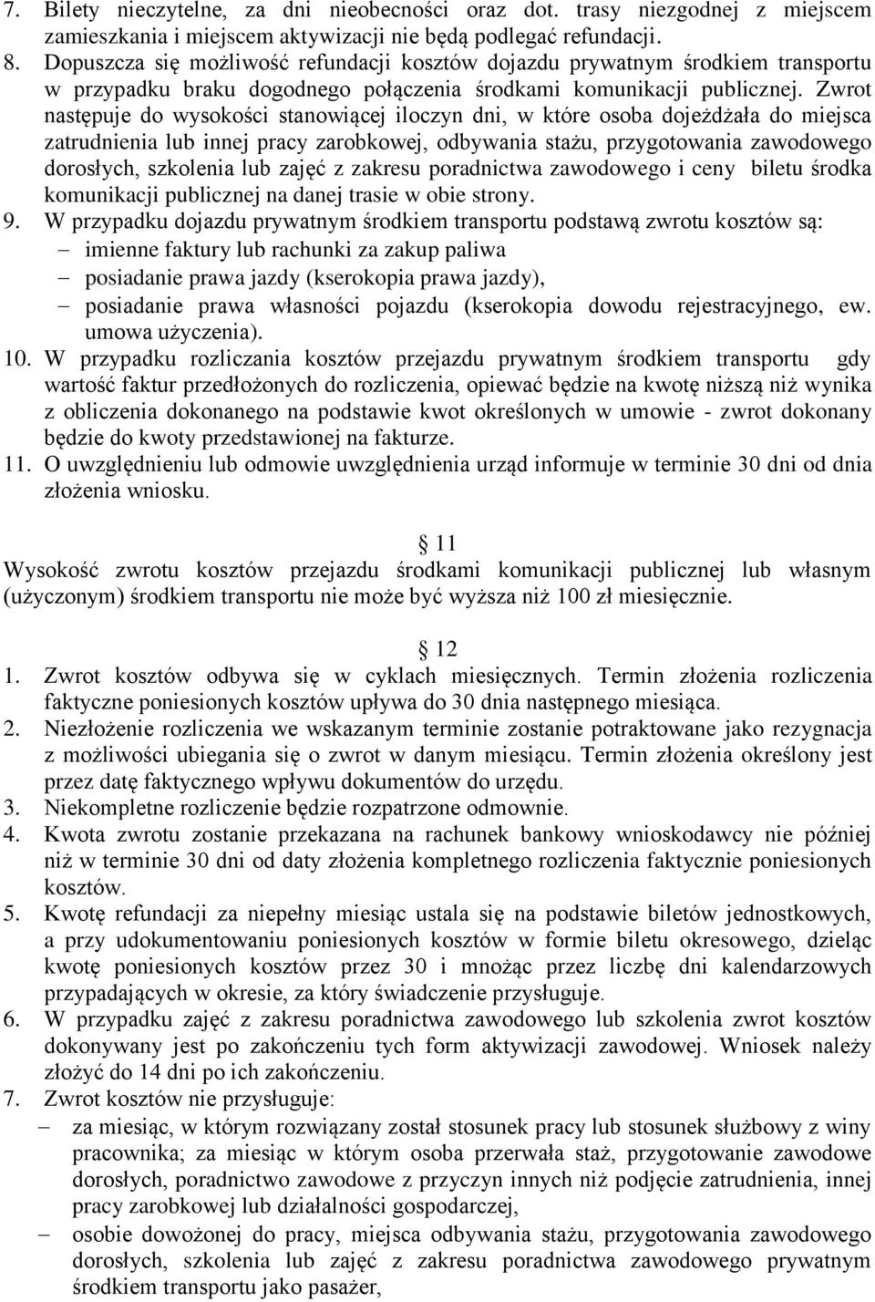 Zwrot następuje do wysokości stanowiącej iloczyn dni, w które osoba dojeżdżała do miejsca zatrudnienia lub innej pracy zarobkowej, odbywania stażu, przygotowania zawodowego dorosłych, szkolenia lub