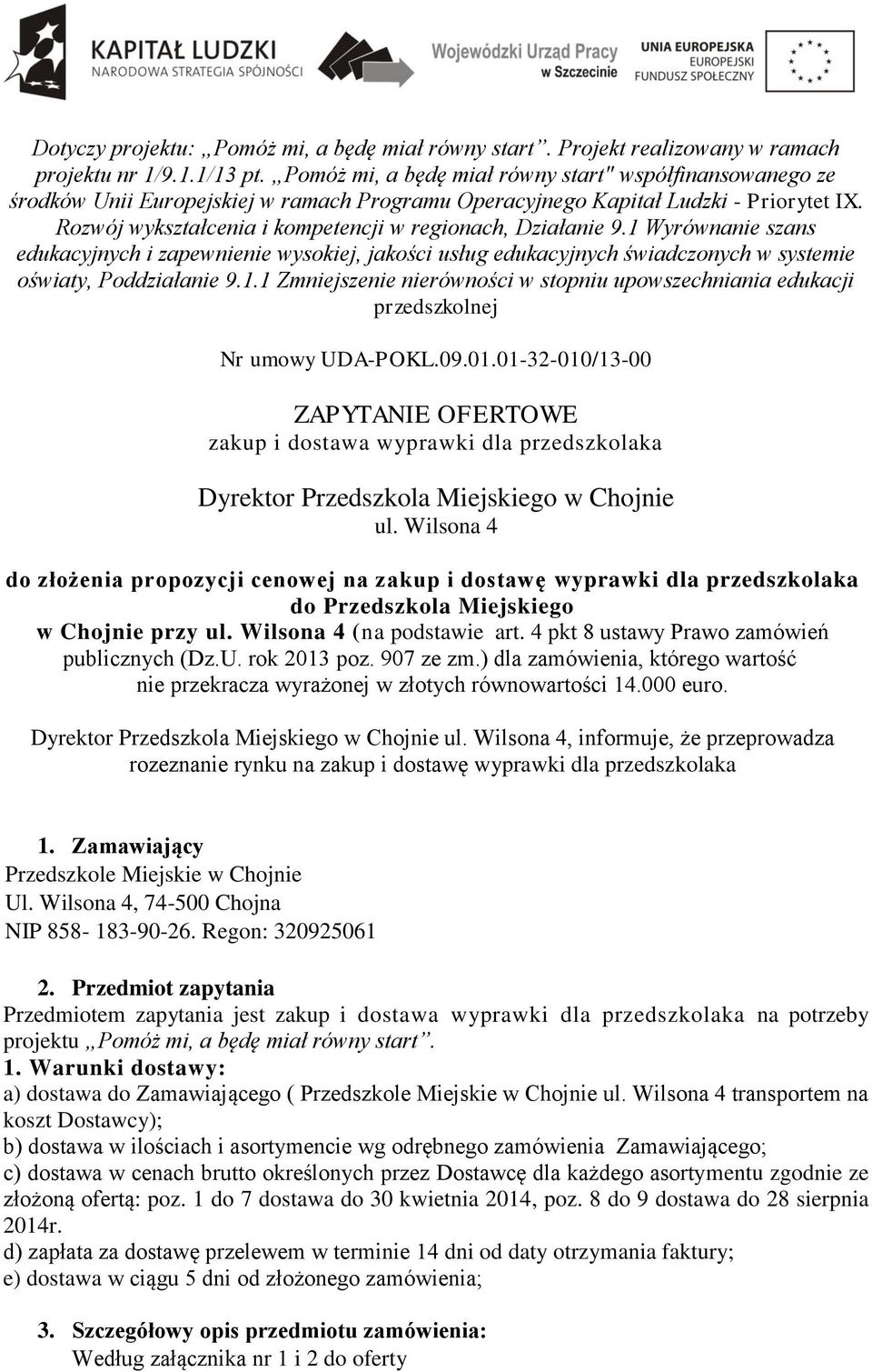 Rozwój wykształcenia i kompetencji w regionach, Działanie 9.1 Wyrównanie szans edukacyjnych i zapewnienie wysokiej, jakości usług edukacyjnych świadczonych w systemie oświaty, Poddziałanie 9.1.1 Zmniejszenie nierówności w stopniu upowszechniania edukacji przedszkolnej Nr umowy UDA-POKL.