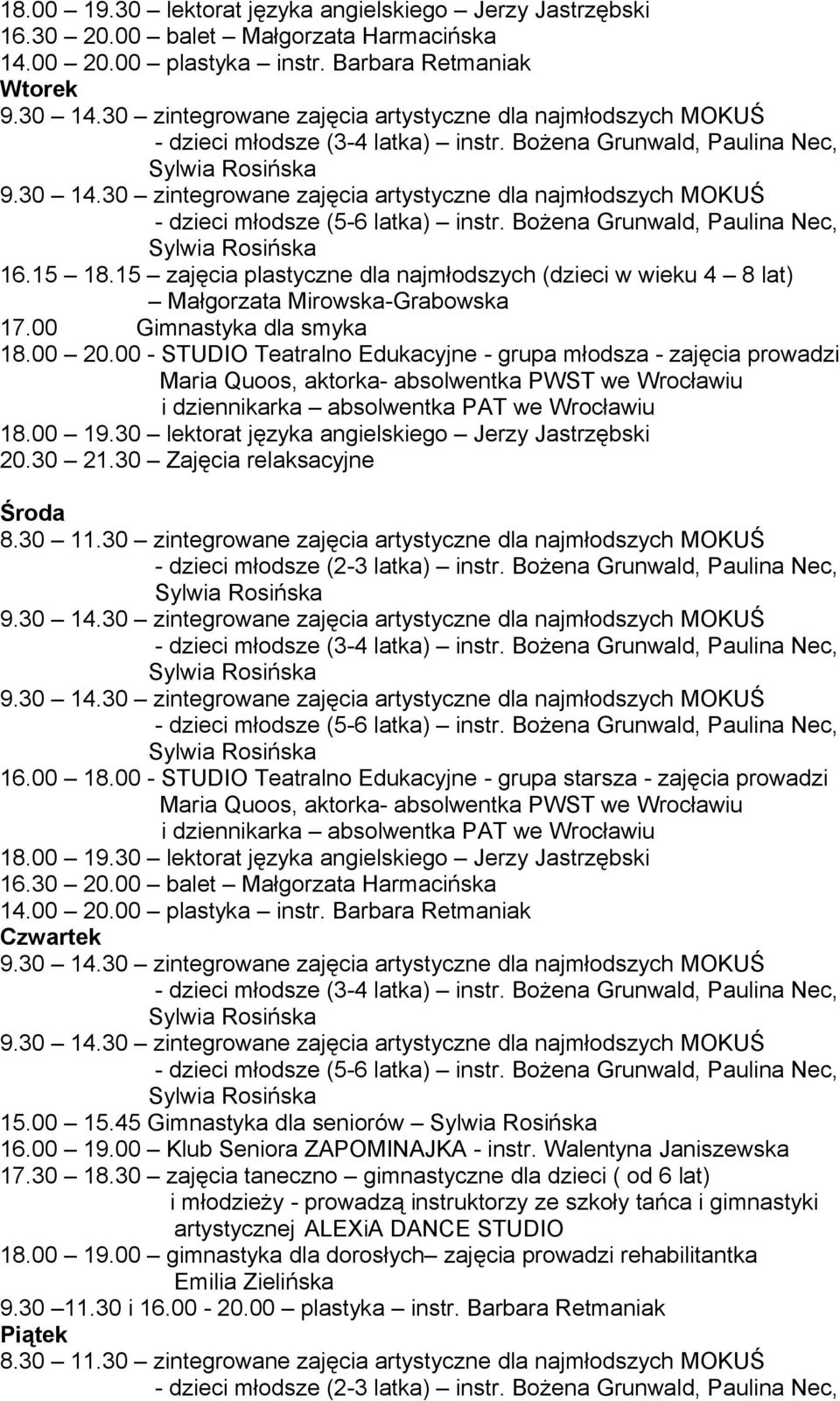 00 - STUDIO Teatralno Edukacyjne - grupa młodsza - zajęcia prowadzi 18.00 19.30 lektorat języka angielskiego Jerzy Jastrzębski 20.30 21.30 Zajęcia relaksacyjne Środa 8.30 11.