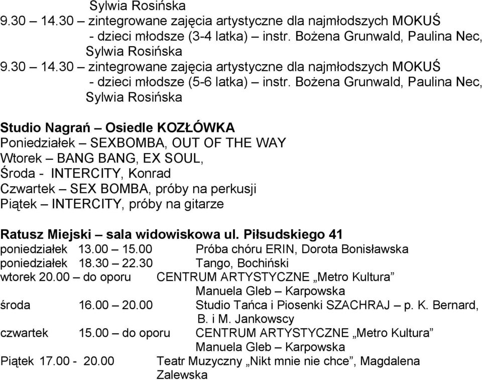 30 Tango, Bochiński wtorek 20.00 do oporu CENTRUM ARTYSTYCZNE Metro Kultura Manuela Gleb Karpowska środa 16.00 20.00 Studio Tańca i Piosenki SZACHRAJ p. K. Bernard, B.