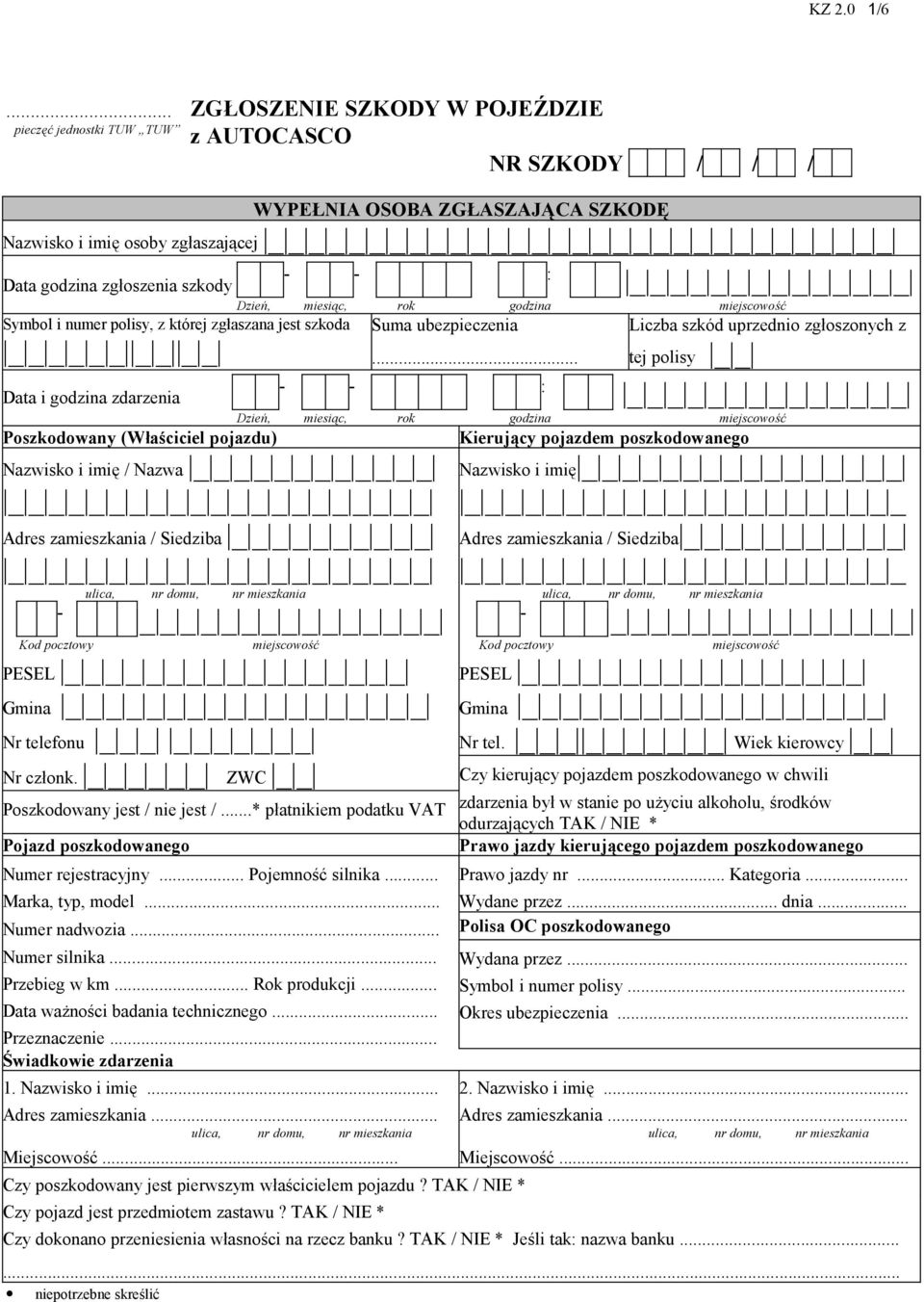zgłoszenia szkody - - : _ _ _ _ _ _ _ _ _ _ _ _ _ _ Dzień, miesiąc, rok godzina miejscowość Symbol i numer polisy, z której zgłaszana jest szkoda Suma ubezpieczenia _ _ _ _ _ _ _ _ _ _.